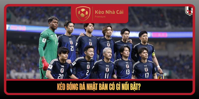 Keo Bong Da Nhat Ban Co Gi Noi Bat