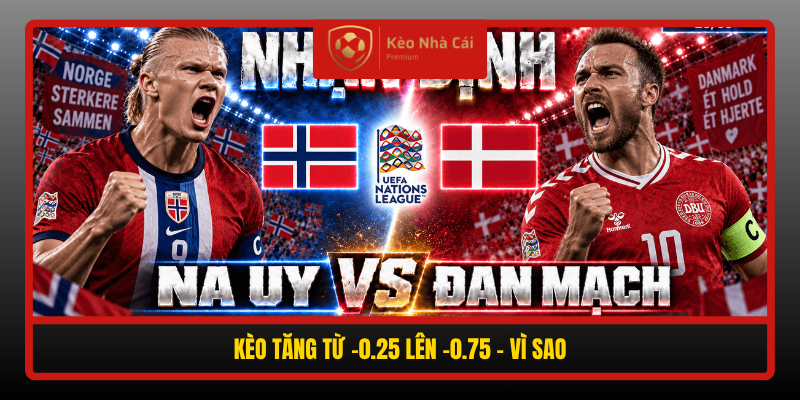 Soi Kèo Na Uy vs Đan Mạch 01h45 Ngày 25/9 – Chủ Nhà Không Tha 4 Keo Tang Tu 0 25 Len 0 75 Vi Sao