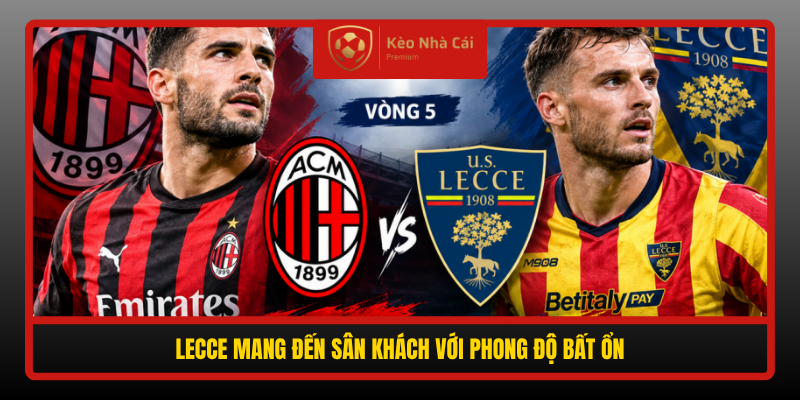 Nhận Định Soi Kèo AC Milan Vs Lecce, 01h45 Ngày 21/9 2 Lecce Mang Den San Khach Voi Phong Do Bat On