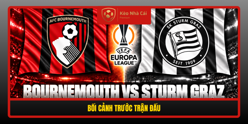 Soi kèo phạt góc Bournemouth vs Sturm Graz 02h00 ngày 16/10 1 Boi Canh Truoc Tran Dau