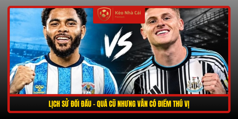 Soi kèo phạt góc Coventry vs Newcastle 02h00 13/10 - Chim Ác Là áp đảo? 3 Lich Su Doi Dau Qua Cu Nhung Van Co Diem Thu Vi
