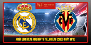 Nhan Dinh Real Madrid Vs Villarreal 02H00 Ngay 11 10