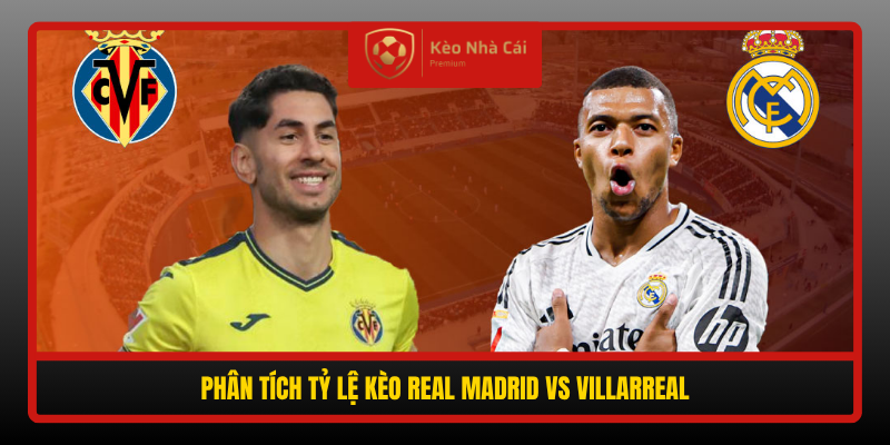 Nhận định Real Madrid vs Villarreal 02h00 ngày 11/10: Chủ nhà quyết đòi lại danh dự 5 Phan Tich Ty Le Keo Real Madrid Vs Villarreal