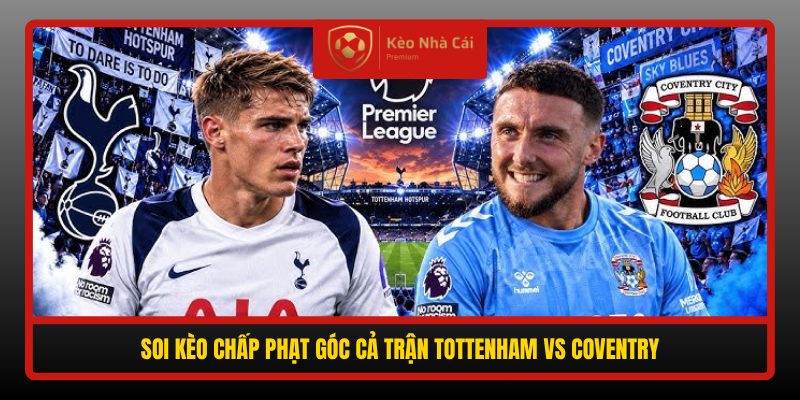 Soi Keo Chap Phat Goc Ca Tran Tottenham Vs Coventry