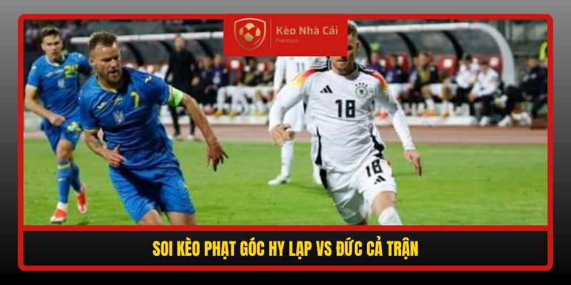 Soi kèo phạt góc Hy Lạp vs Đức, 01h45 ngày 5/10 3 Soi Keo Phat Goc Hy Lap Vs Duc Ca Tran