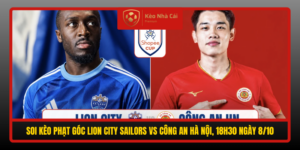 Soi Keo Phat Goc Lion City Sailors Vs Cong An Ha Noi 18H30 Ngay 8 10