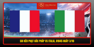 Soi Keo Phat Goc Phap Vs Italia 01H45 Ngay 3 10