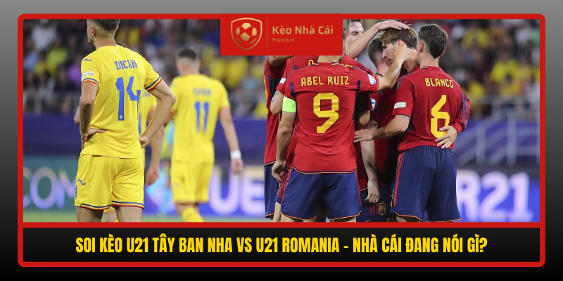 Nhận định U21 Tây Ban Nha vs U21 Romania 00h00 ngày 7/10 4 Soi Keo U21 Tay Ban Nha Vs U21 Romania Nha Cai Dang Noi Gi