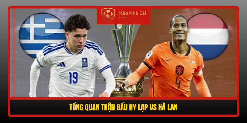 Soi Kèo Phạt Góc Hy Lạp Vs Hà Lan, 01h45 Ngày 2/10 1 Tong Quan Tran Dau Hy Lap Vs Ha Lan